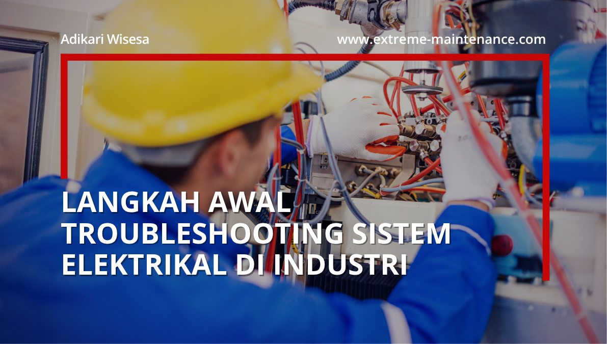 langkah awal troubleshooting sistem elektrikal di industri
