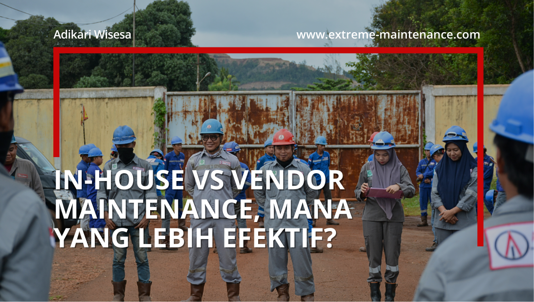 in-house vs vendor maintenance, mana yang lebih efektif?
